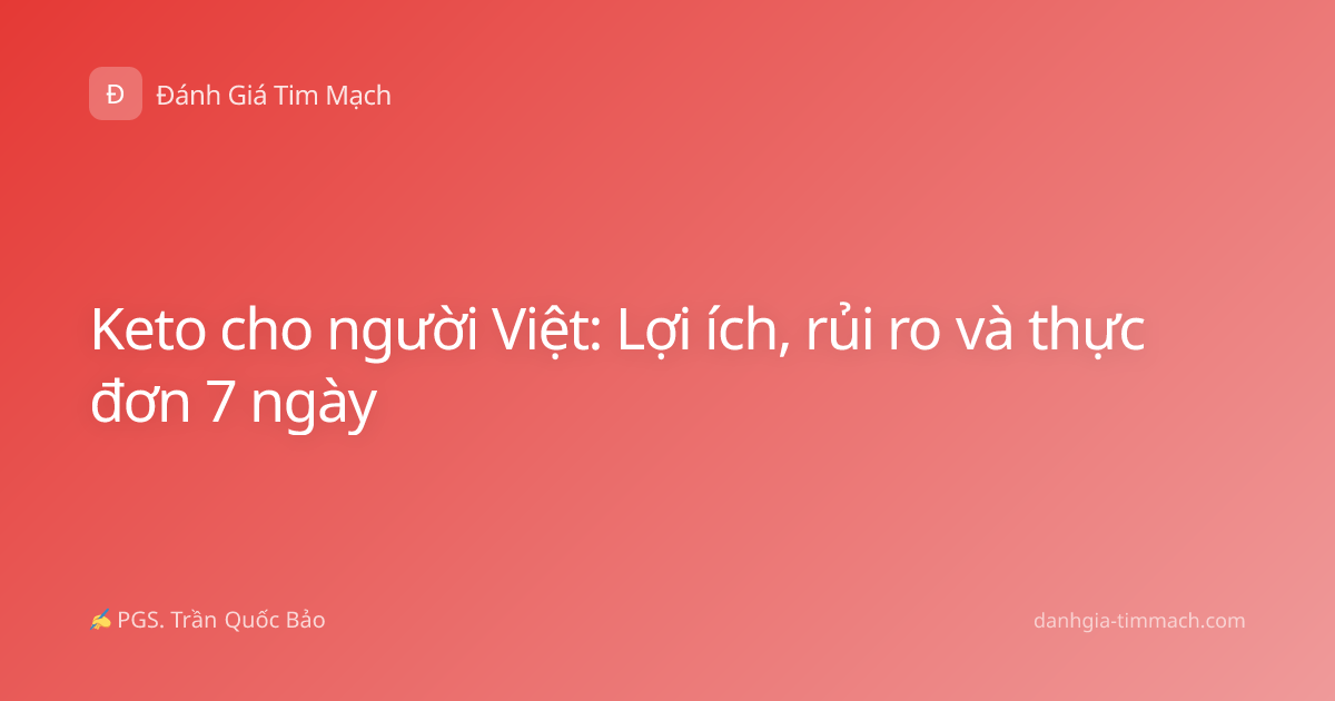Keto cho người Việt: Lợi ích, rủi ro và thực đơn 7 ngày