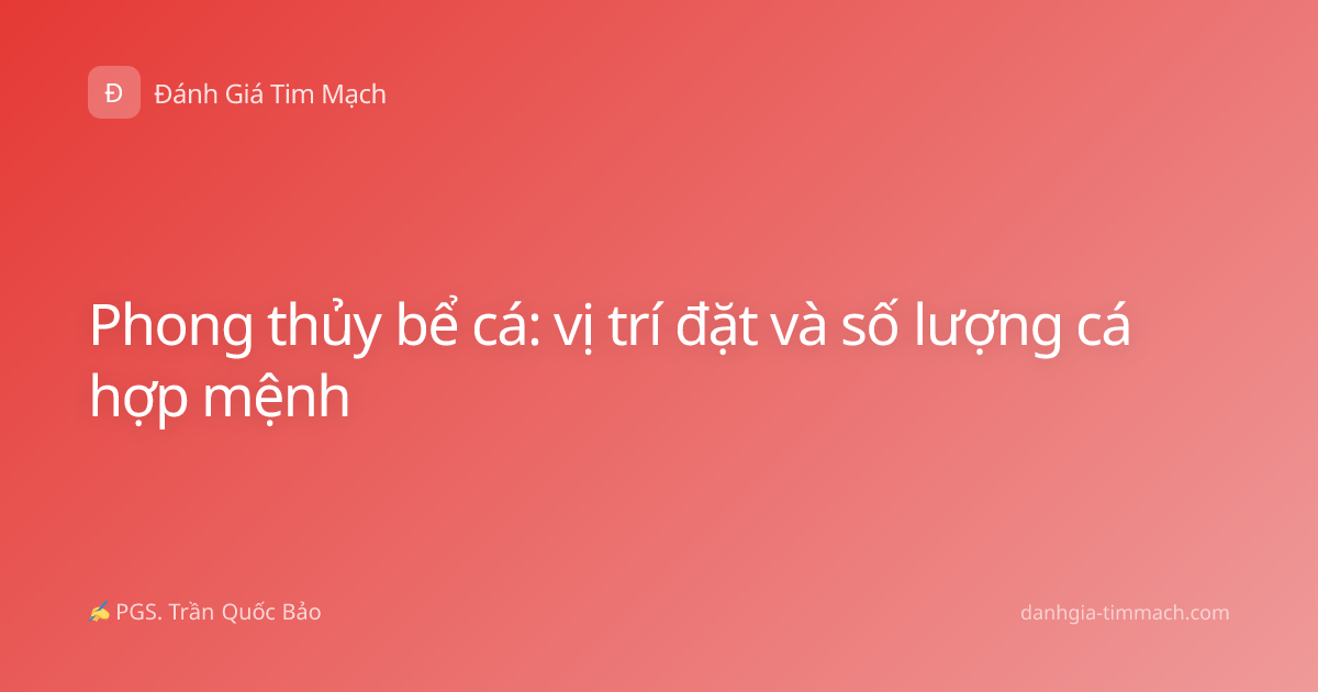 Phong thủy bể cá: vị trí đặt và số lượng cá hợp mệnh