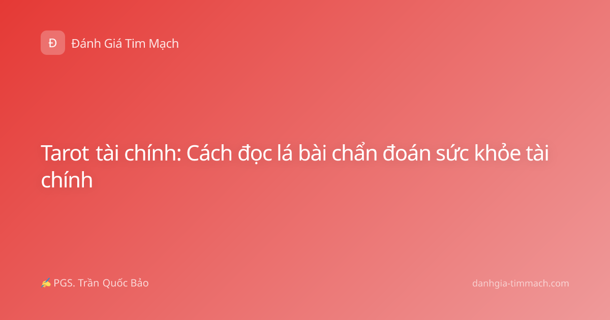 Tarot tài chính: Cách đọc lá bài chẩn đoán sức khỏe tài chính