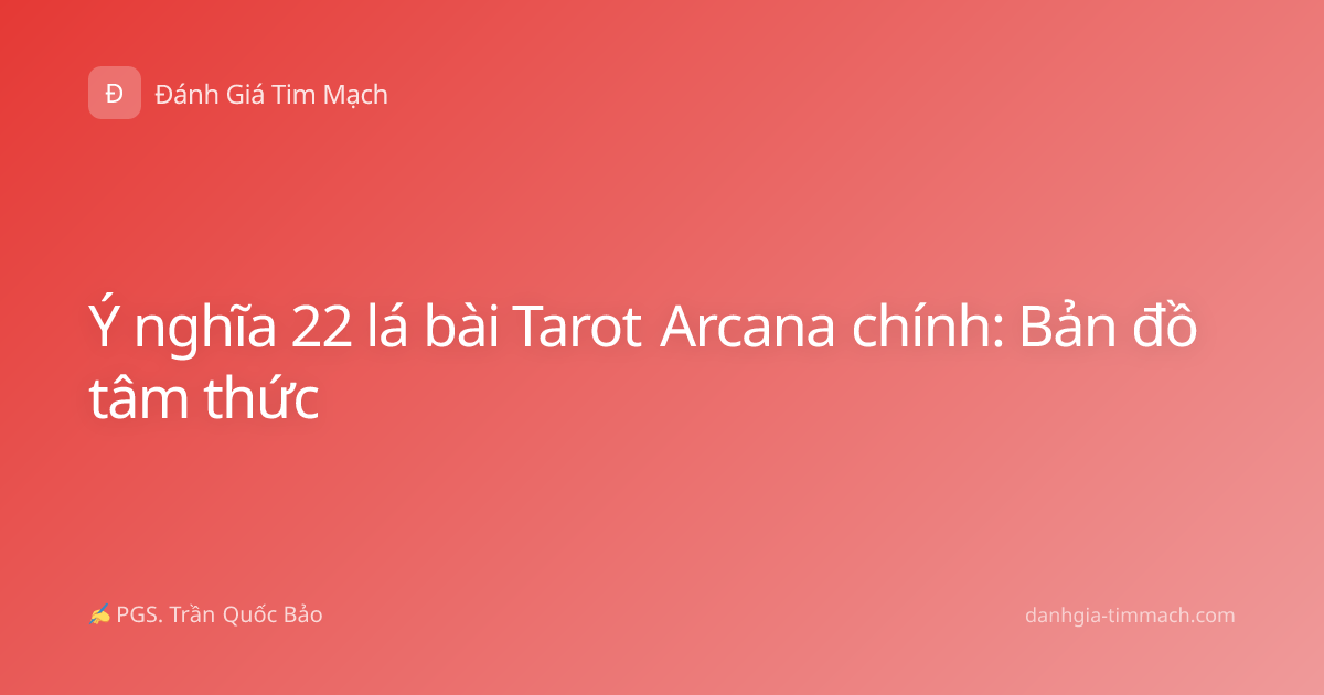 Ý nghĩa 22 lá bài Tarot Arcana chính: Bản đồ tâm thức